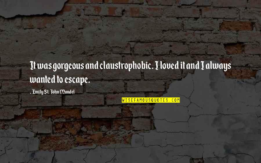 Gnappe Quotes By Emily St. John Mandel: It was gorgeous and claustrophobic. I loved it