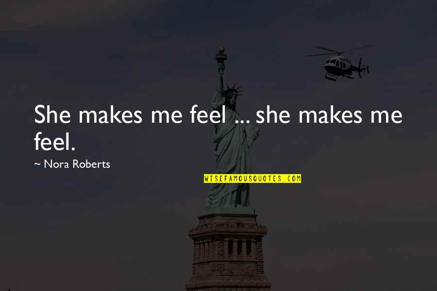 Gnarled Quotes By Nora Roberts: She makes me feel ... she makes me Gnarled Quotes By Nora Roberts: She makes me feel ... she makes me