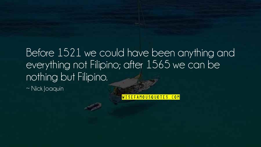 Gnarling Synonyms Quotes By Nick Joaquin: Before 1521 we could have been anything and Gnarling Synonyms Quotes By Nick Joaquin: Before 1521 we could have been anything and