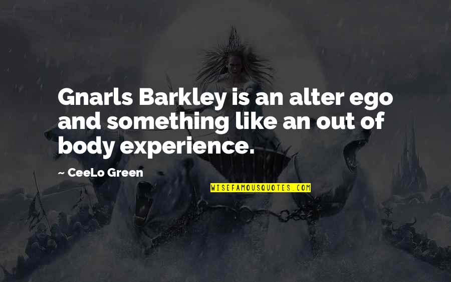 Gnarls Quotes By CeeLo Green: Gnarls Barkley is an alter ego and something
