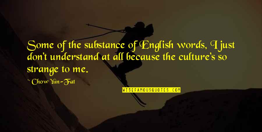 Gnarly Life Quotes By Chow Yun-Fat: Some of the substance of English words, I
