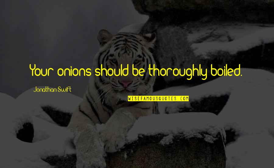 Gnarly Life Quotes By Jonathan Swift: Your onions should be thoroughly boiled.