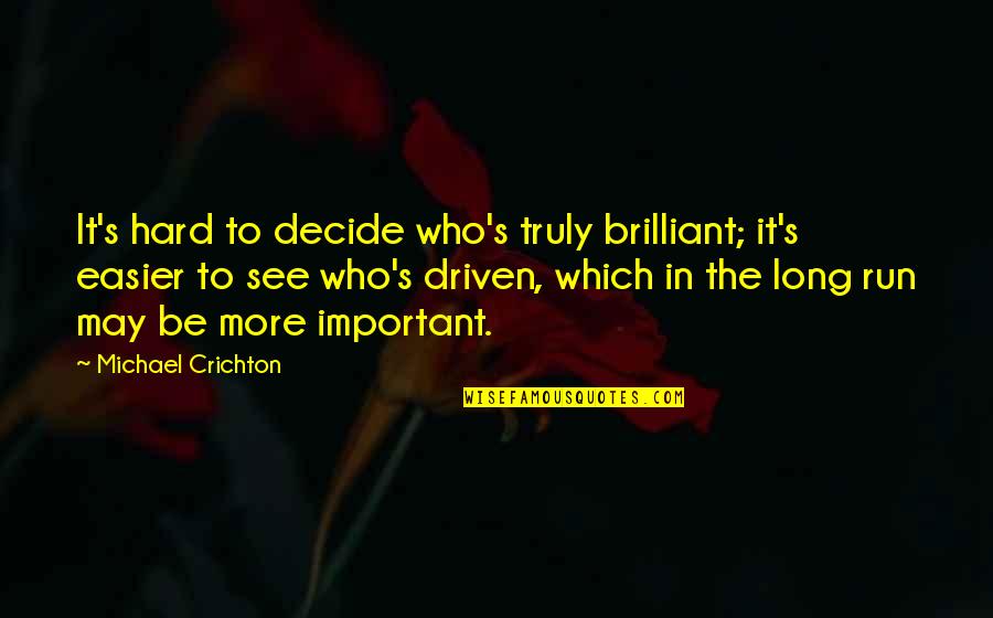 Gnarly Life Quotes By Michael Crichton: It's hard to decide who's truly brilliant; it's