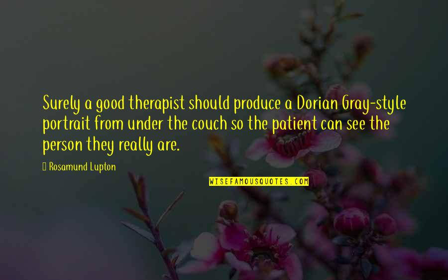 Gnarly Life Quotes By Rosamund Lupton: Surely a good therapist should produce a Dorian