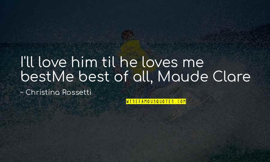 Gnash Quotes By Christina Rossetti: I'll love him til he loves me bestMe