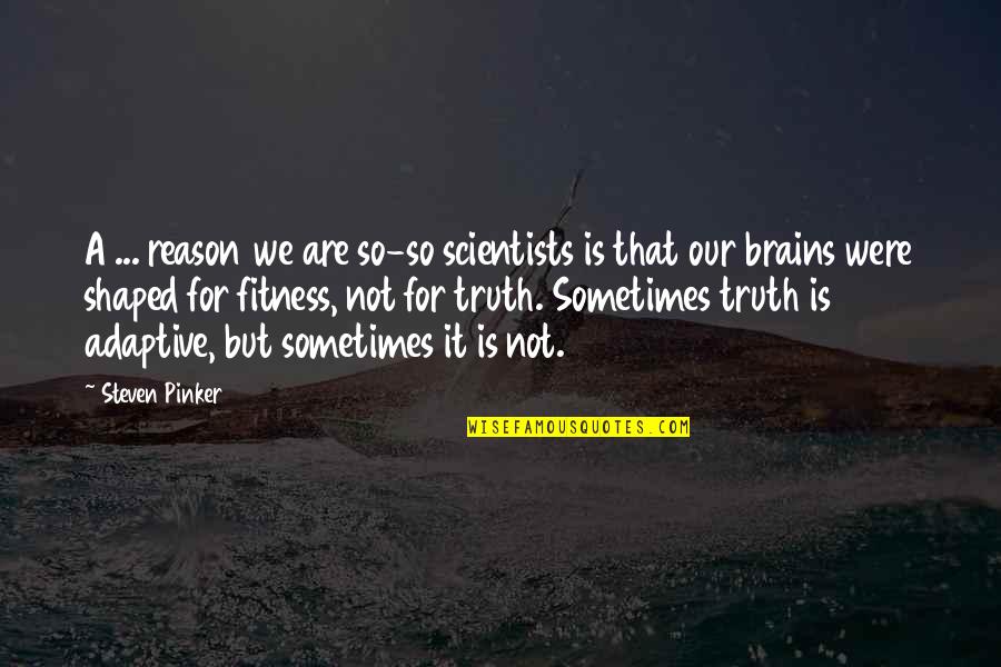 Gnash Quotes By Steven Pinker: A ... reason we are so-so scientists is
