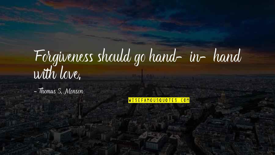 Gnashed On Him Quotes By Thomas S. Monson: Forgiveness should go hand-in-hand with love. Gnashed On Him Quotes By Thomas S. Monson: Forgiveness should go hand-in-hand with love.