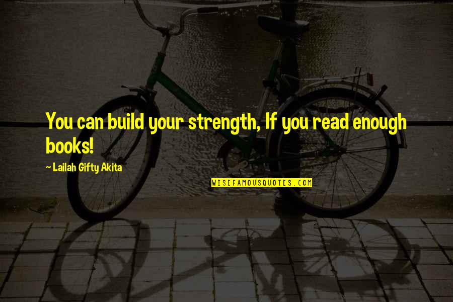 Gnasher Quotes By Lailah Gifty Akita: You can build your strength, If you read Gnasher Quotes By Lailah Gifty Akita: You can build your strength, If you read