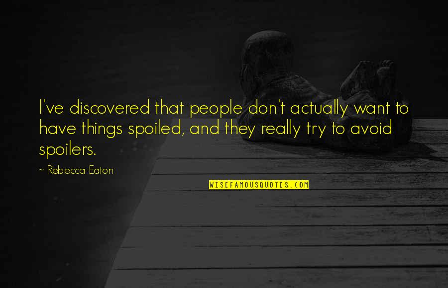 Gnasher Quotes By Rebecca Eaton: I've discovered that people don't actually want to Gnasher Quotes By Rebecca Eaton: I've discovered that people don't actually want to