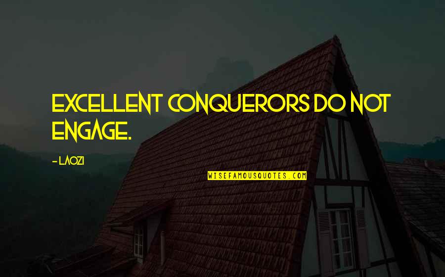 Gnathaena Quotes By Laozi: Excellent conquerors do not engage.