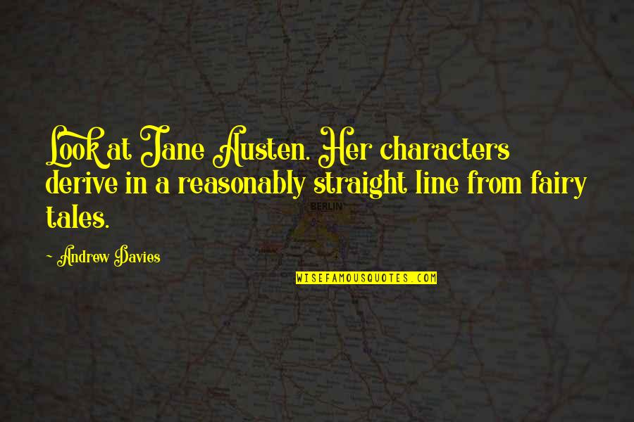 Gnathostomes Quotes By Andrew Davies: Look at Jane Austen. Her characters derive in