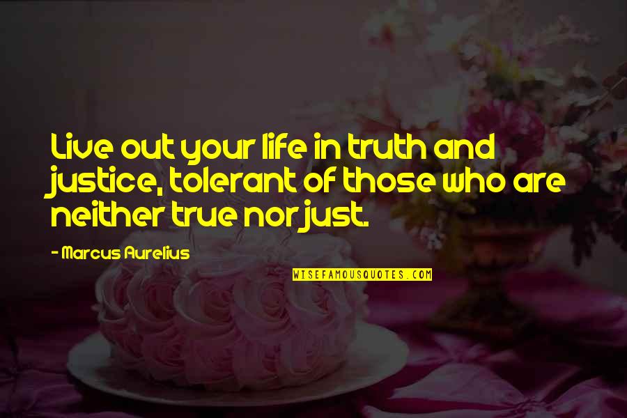 Gnathostomes Quotes By Marcus Aurelius: Live out your life in truth and justice,