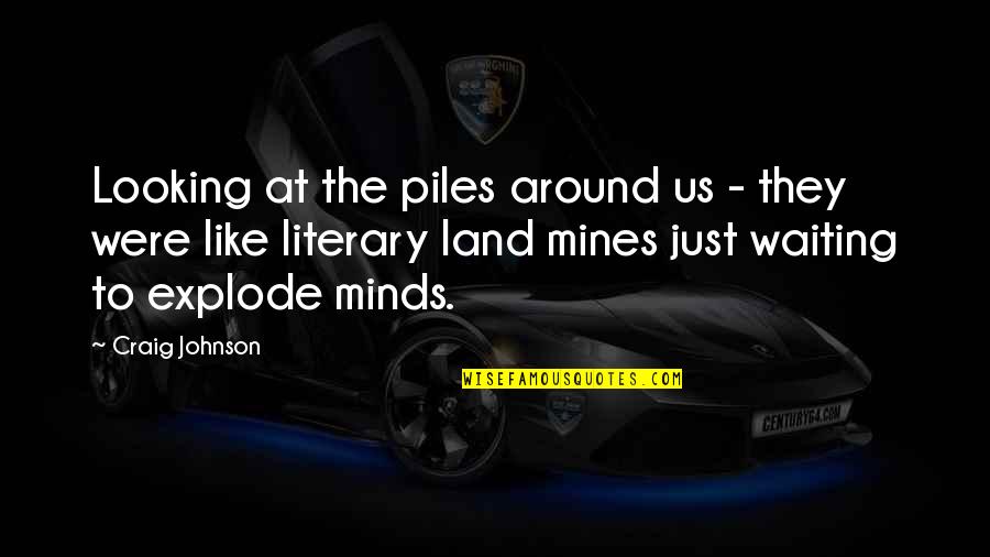 Gnathostomulida Quotes By Craig Johnson: Looking at the piles around us - they