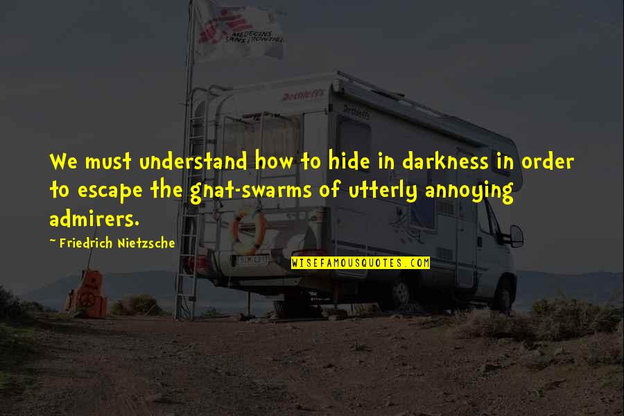 Gnats Quotes By Friedrich Nietzsche: We must understand how to hide in darkness Gnats Quotes By Friedrich Nietzsche: We must understand how to hide in darkness