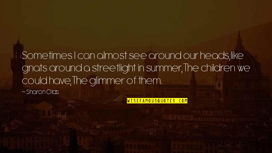 Gnats Quotes By Sharon Olds: Sometimes I can almost see around our heads,like Gnats Quotes By Sharon Olds: Sometimes I can almost see around our heads,like