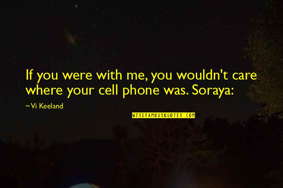 Gnats Quotes By Vi Keeland: If you were with me, you wouldn't care