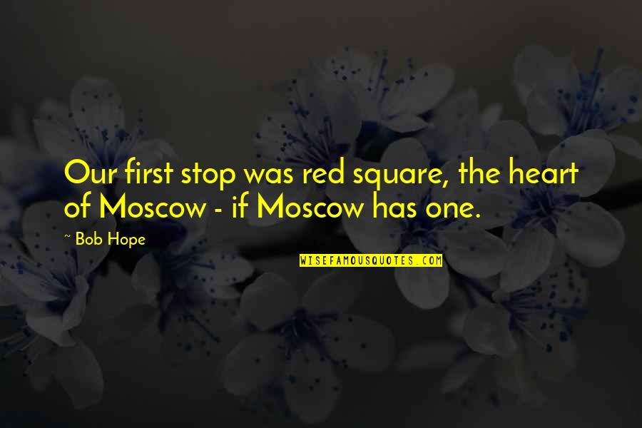 Gnawa Quotes By Bob Hope: Our first stop was red square, the heart