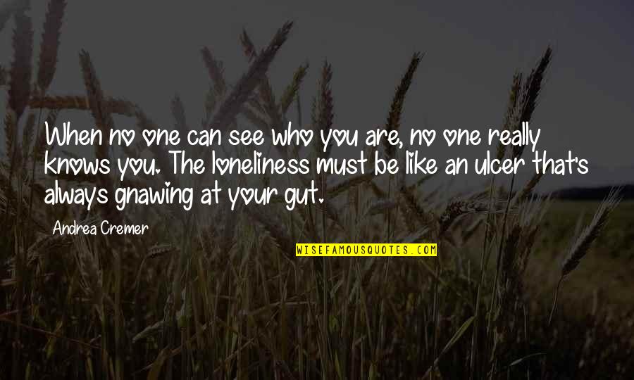Gnawing Quotes By Andrea Cremer: When no one can see who you are,