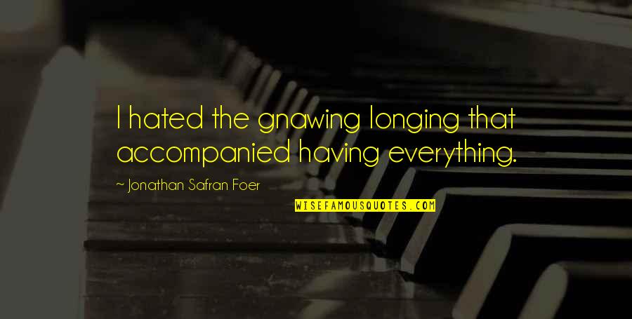 Gnawing Quotes By Jonathan Safran Foer: I hated the gnawing longing that accompanied having