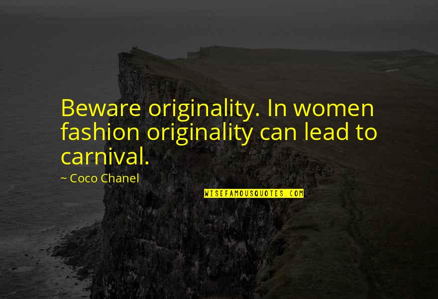 Gnawn Quotes By Coco Chanel: Beware originality. In women fashion originality can lead