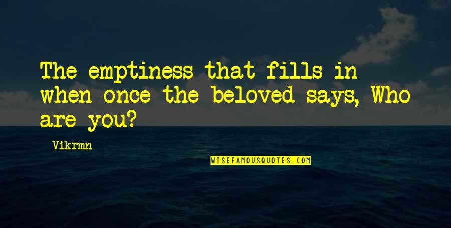Gndirect Quotes By Vikrmn: The emptiness that fills in when once-the-beloved says,