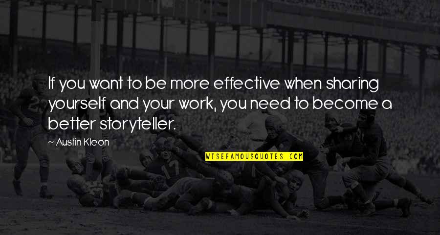 Gneisses From Acasta Quotes By Austin Kleon: If you want to be more effective when