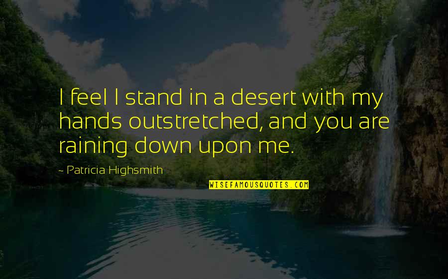 Gneisses Quotes By Patricia Highsmith: I feel I stand in a desert with