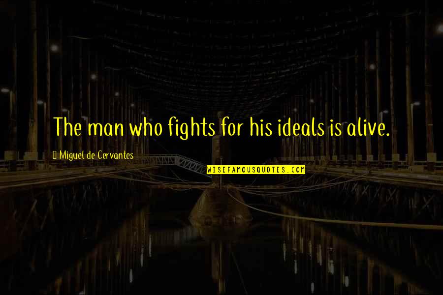 Gnelf Quotes By Miguel De Cervantes: The man who fights for his ideals is Gnelf Quotes By Miguel De Cervantes: The man who fights for his ideals is