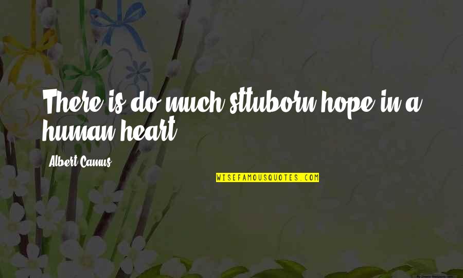 Gneral Quotes By Albert Camus: There is do much sttuborn hope in a