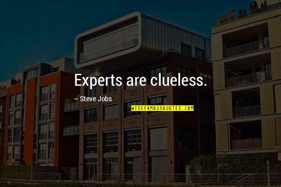 Gneral Quotes By Steve Jobs: Experts are clueless.
