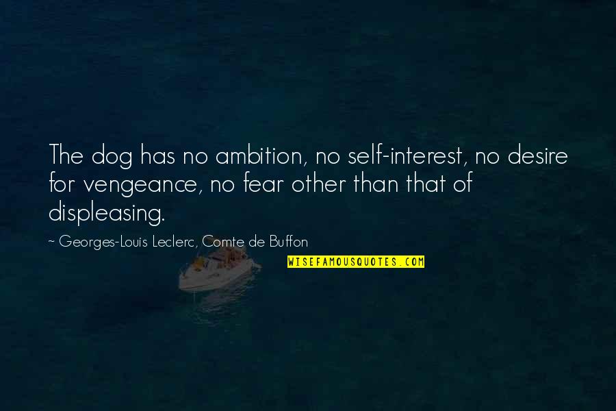 Gney Software Quotes By Georges-Louis Leclerc, Comte De Buffon: The dog has no ambition, no self-interest, no