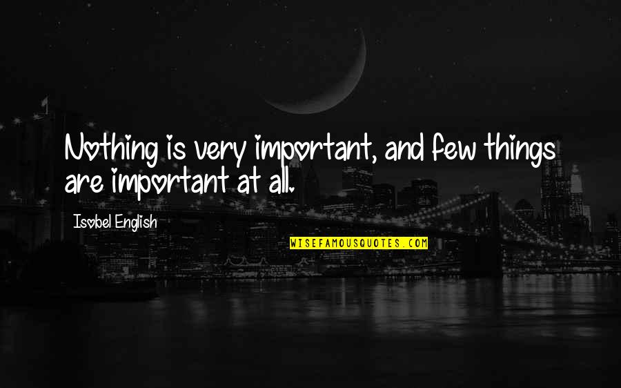 Gneydo Quotes By Isobel English: Nothing is very important, and few things are