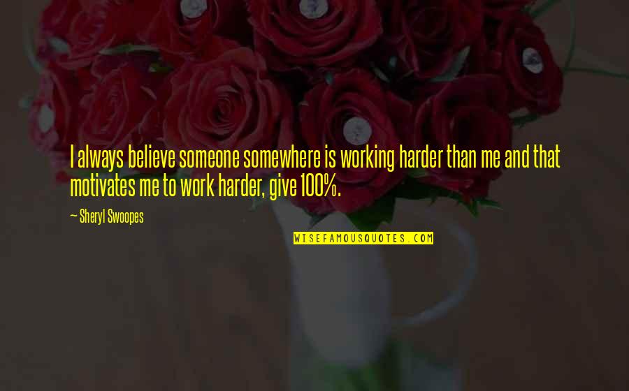 Gniar Quotes By Sheryl Swoopes: I always believe someone somewhere is working harder