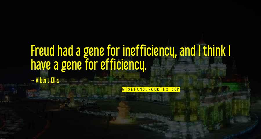 Gniatkowski Janusz Quotes By Albert Ellis: Freud had a gene for inefficiency, and I