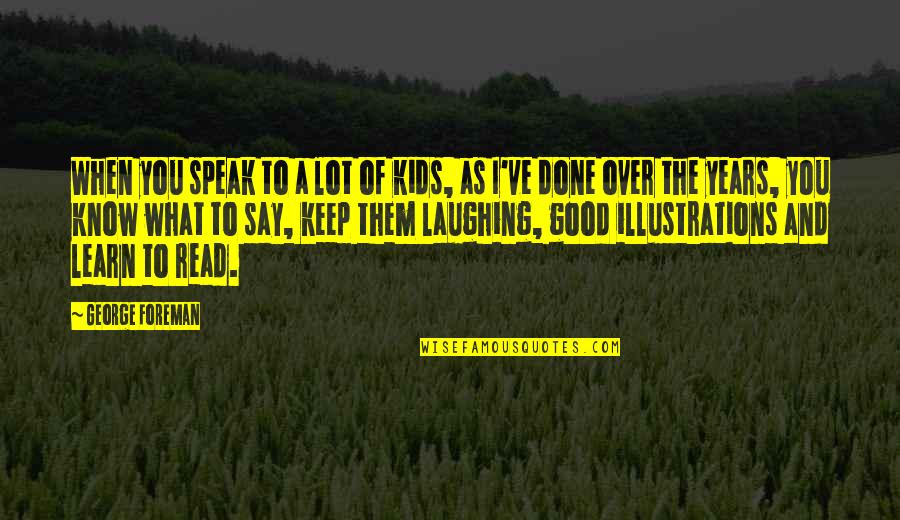 Gniazdka W Quotes By George Foreman: When you speak to a lot of kids,