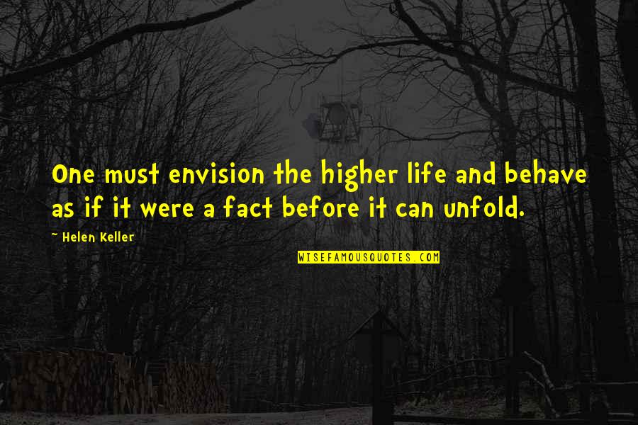 Gnibus Quotes By Helen Keller: One must envision the higher life and behave