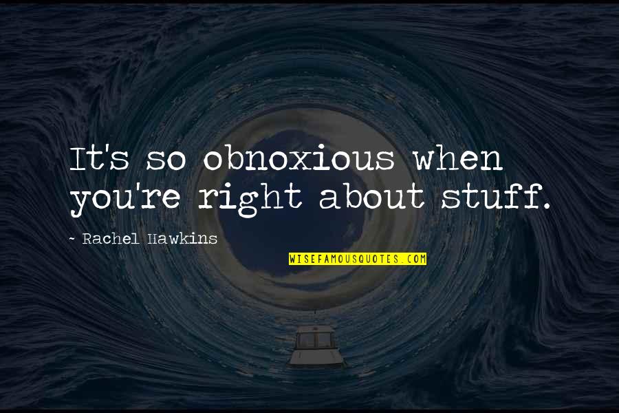 Gniew Quotes By Rachel Hawkins: It's so obnoxious when you're right about stuff.