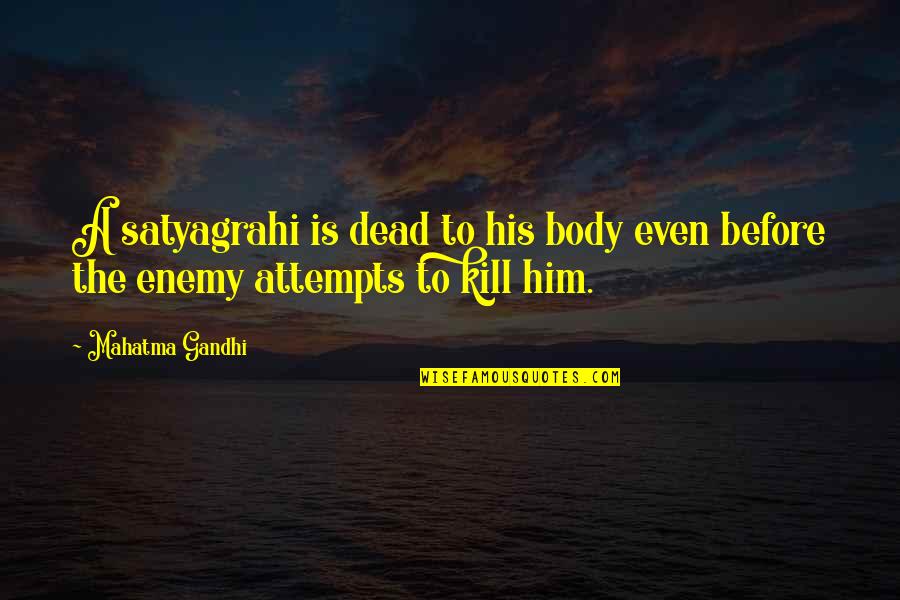 Gniewie Quotes By Mahatma Gandhi: A satyagrahi is dead to his body even