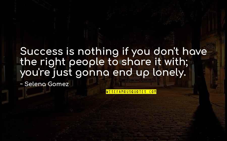 Gnima Faye Quotes By Selena Gomez: Success is nothing if you don't have the