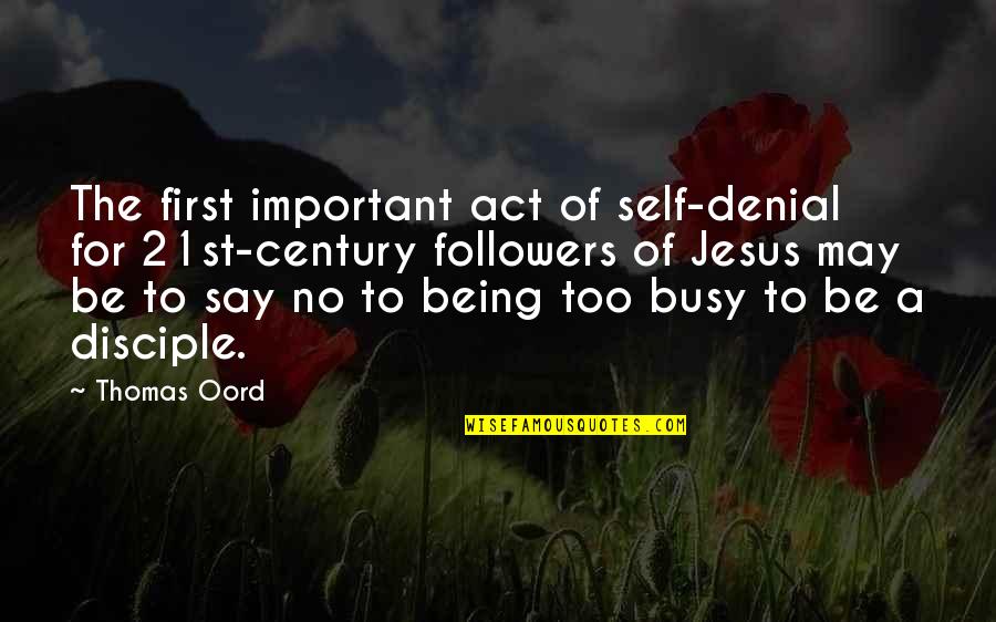 Gnima Faye Quotes By Thomas Oord: The first important act of self-denial for 21st-century