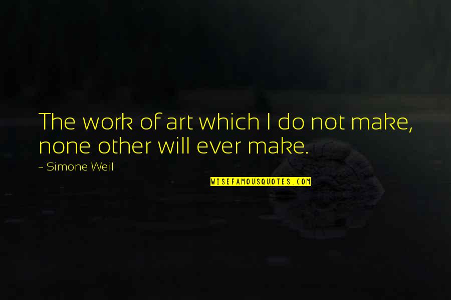 Gniotki Quotes By Simone Weil: The work of art which I do not