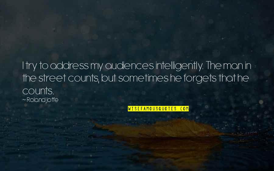 Gnjag Quotes By Roland Joffe: I try to address my audiences intelligently. The Gnjag Quotes By Roland Joffe: I try to address my audiences intelligently. The