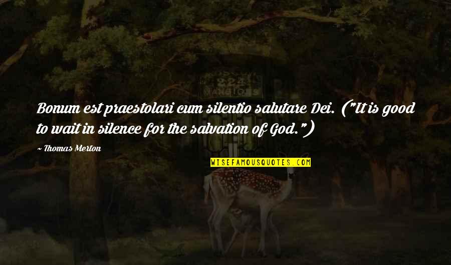 Gnjag Quotes By Thomas Merton: Bonum est praestolari cum silentio salutare Dei. ("It Gnjag Quotes By Thomas Merton: Bonum est praestolari cum silentio salutare Dei. ("It