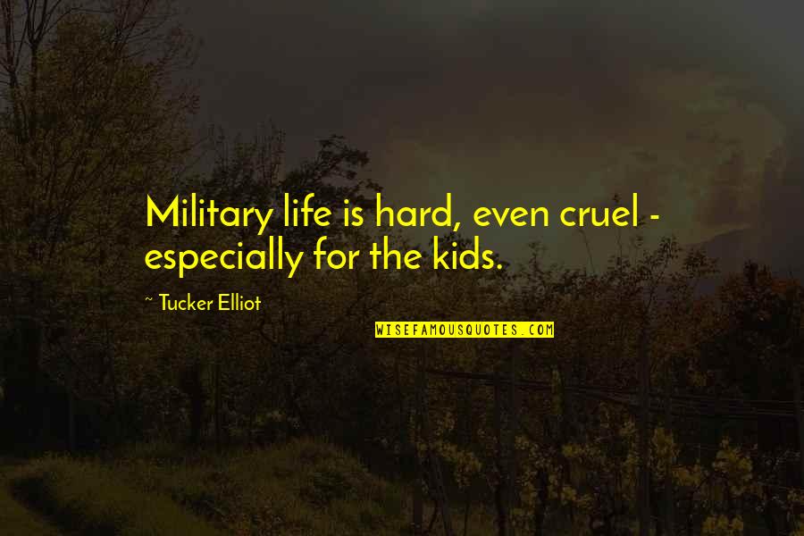 Gnjag Quotes By Tucker Elliot: Military life is hard, even cruel - especially Gnjag Quotes By Tucker Elliot: Military life is hard, even cruel - especially