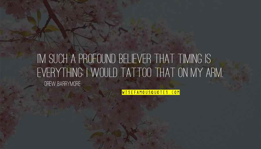 Gnjat Quotes By Drew Barrymore: I'm such a profound believer that timing is Gnjat Quotes By Drew Barrymore: I'm such a profound believer that timing is