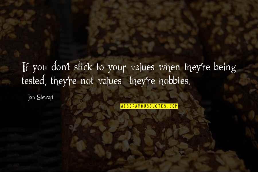 Gnjev Mi Quotes By Jon Stewart: If you don't stick to your values when Gnjev Mi Quotes By Jon Stewart: If you don't stick to your values when