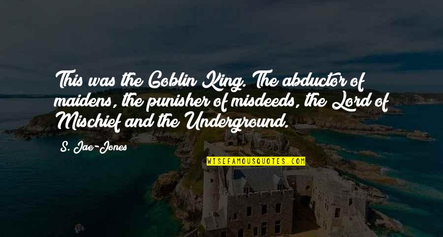 Gnjev Mi Quotes By S. Jae-Jones: This was the Goblin King. The abductor of Gnjev Mi Quotes By S. Jae-Jones: This was the Goblin King. The abductor of