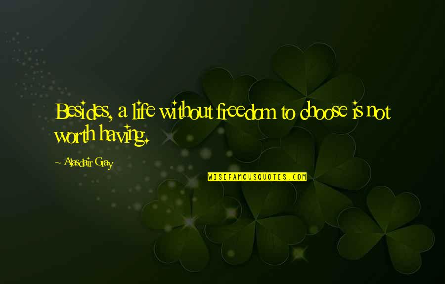 Gnk Stock Quote Quotes By Alasdair Gray: Besides, a life without freedom to choose is Gnk Stock Quote Quotes By Alasdair Gray: Besides, a life without freedom to choose is