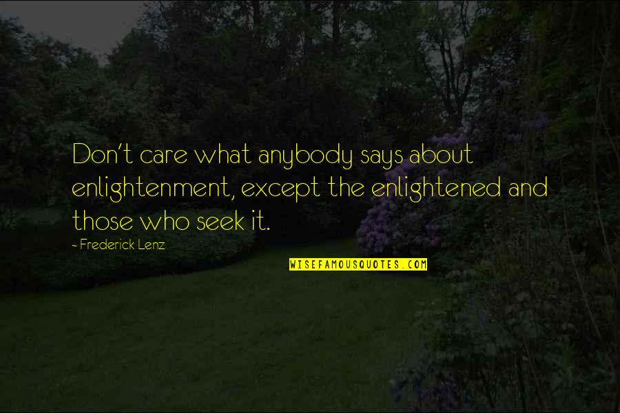 Gnld Quotes By Frederick Lenz: Don't care what anybody says about enlightenment, except Gnld Quotes By Frederick Lenz: Don't care what anybody says about enlightenment, except