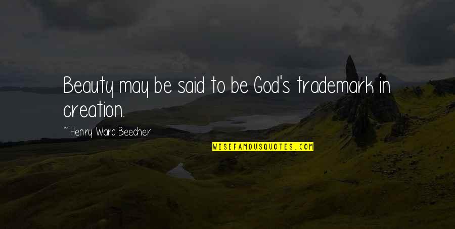 Gnlko Quotes By Henry Ward Beecher: Beauty may be said to be God's trademark Gnlko Quotes By Henry Ward Beecher: Beauty may be said to be God's trademark
